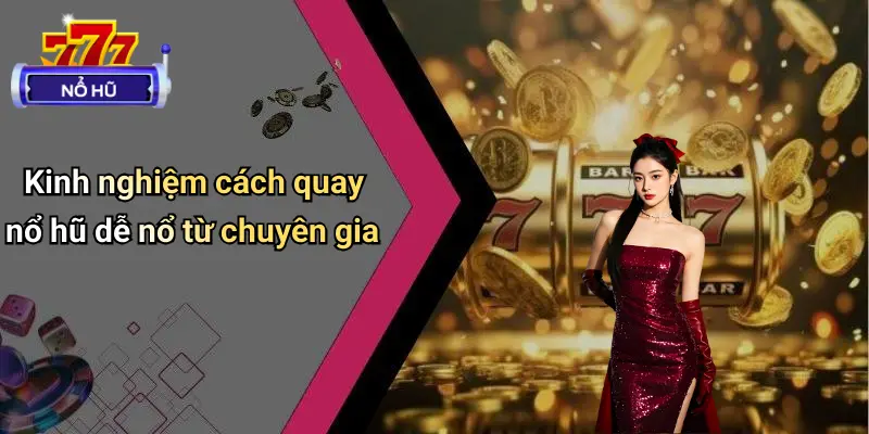 Cách quay nổ hũ dễ nổ