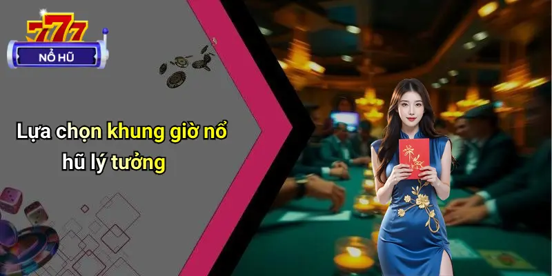 Khung Giờ Nổ Hũ