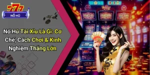 Nổ Hũ Tài Xỉu Là Gì