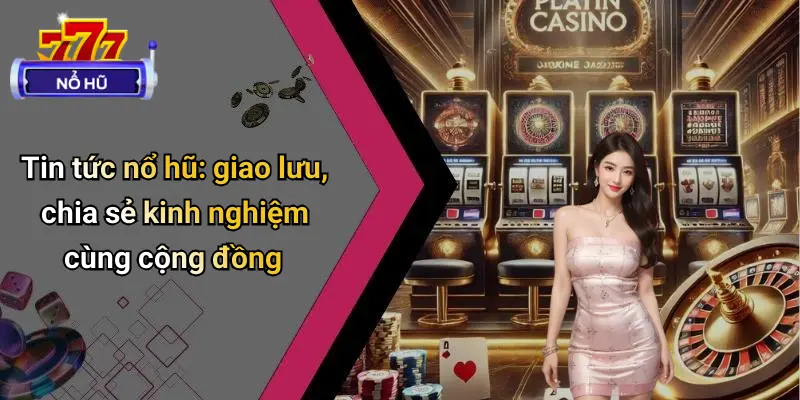 Tin Tức Nổ Hũ
