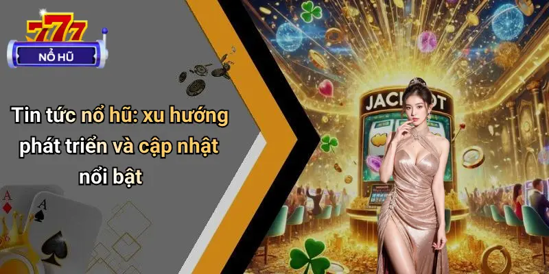 Tin Tức Nổ Hũ