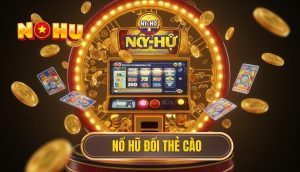 Nổ hũ đổi thẻ cào