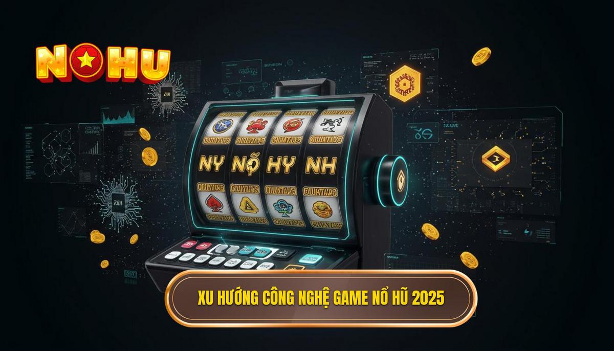 Phần 1_ Phân Tích Xu Hướng Công Nghệ Định Hình Game Nổ Hũ Hot Nhất 2025