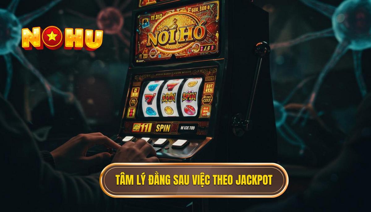 Phần 2_ Tâm Lý Học Đằng Sau Việc Theo Đuổi Jackpot