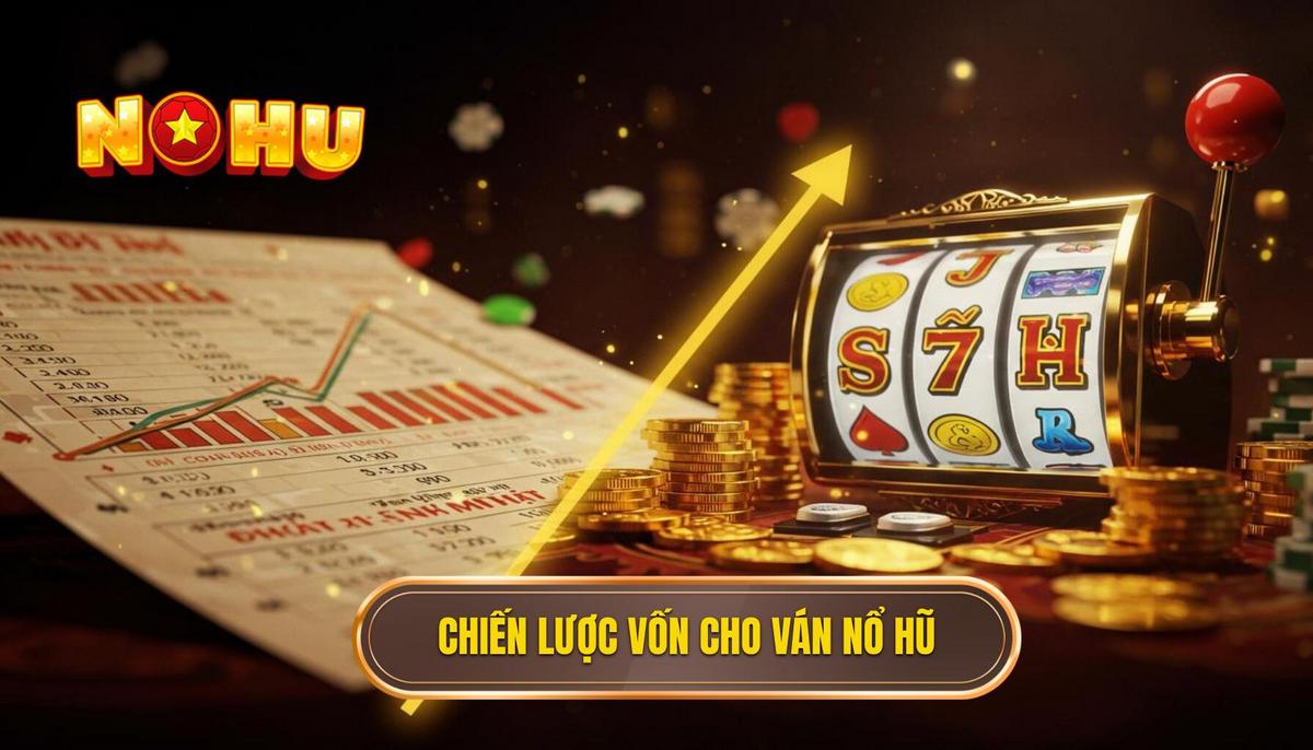 Chiến Lược Quản Lý Vốn_ Chuẩn Bị Cho Ván Nổ Hũ Định Mệnh