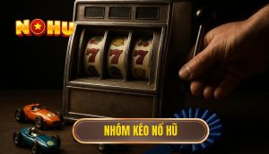 nhóm kéo nổ hũ