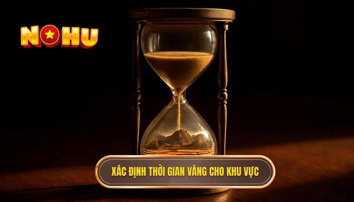 Xác Định Chính Xác Nổ Hũ Giờ Vàng Cho Từng Khu Vực