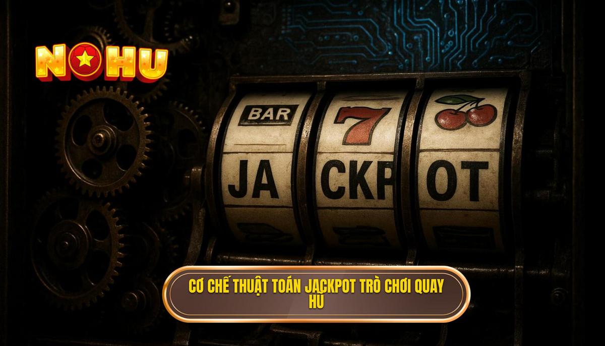 Cơ chế hoạt động của thuật toán Jackpot trong trò chơi quay hũ