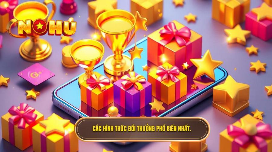 3. Các hình thức đổi thưởng phổ biến nhất.