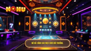 NỔ HŨ_ Đỉnh cao mẹo chơi đổi thưởng.
