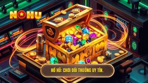 Bí kíp chơi đổi thưởng không thua: Kinh nghiệm từ chuyên gia NỔ HŨ