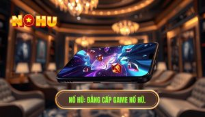 Game nổ hũ trên điện thoại chơi mượt và ổn định không? Giải đáp từ NỔ HŨ