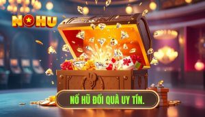 Nổ hũ đổi quà uy tín.