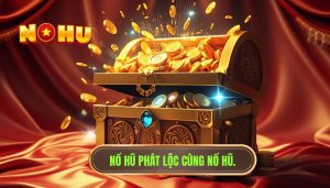 Nổ hũ phát lộc cùng NỔ HŨ.