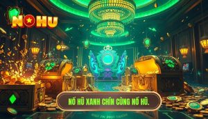 Nổ hũ xanh chín cùng NỔ HŨ.