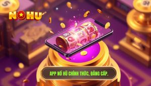 Tải App Nổ Hũ Trên Điện Thoại - Trải Nghiệm Quay Hũ Đỉnh Cao 2024