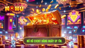Nổ hũ event hàng ngày - Bí kíp săn thưởng lớn tại NỔ HŨ 2024